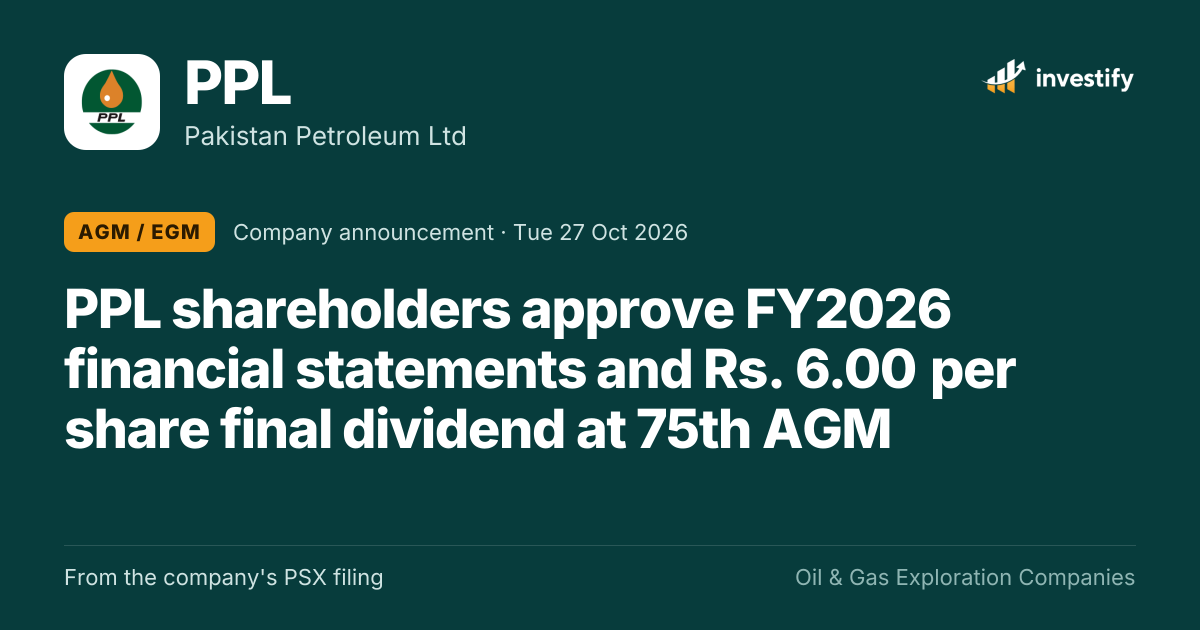 PPL shareholders approve FY2026 financial statements and Rs. 6.00 ...