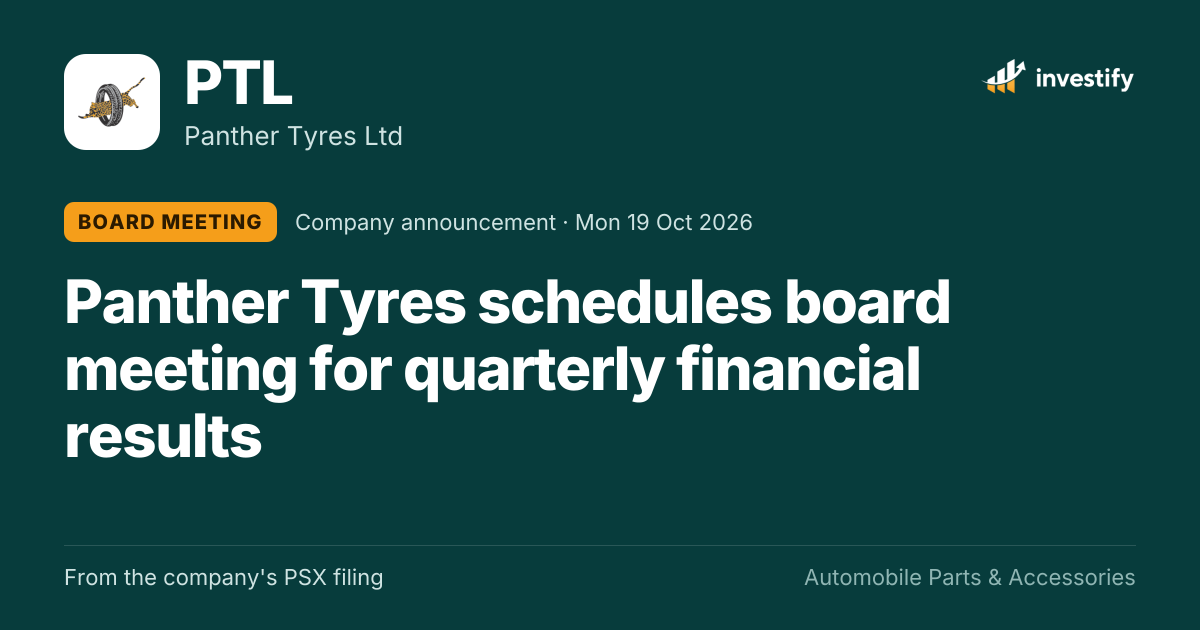 PTL Board Meeting: Panther Tyres schedules board meeting for quarterly ...